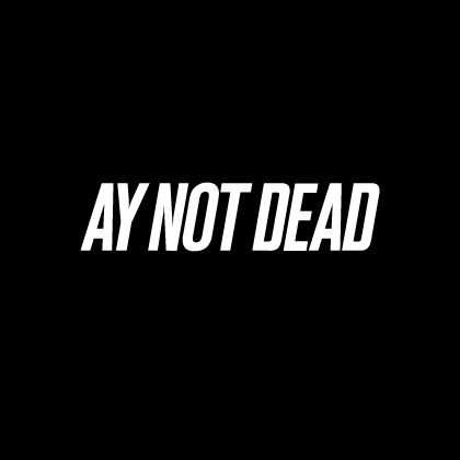 AY NOT DEAD